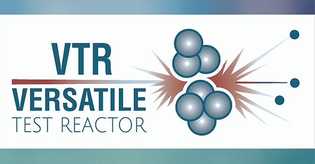 Interest in DOE’s Versatile Test Reactor Heats Up